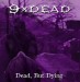 9xdead: Dead, but Dying